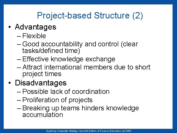 Project-based Structure (2) • Advantages – Flexible – Good accountability and control (clear tasks/defined