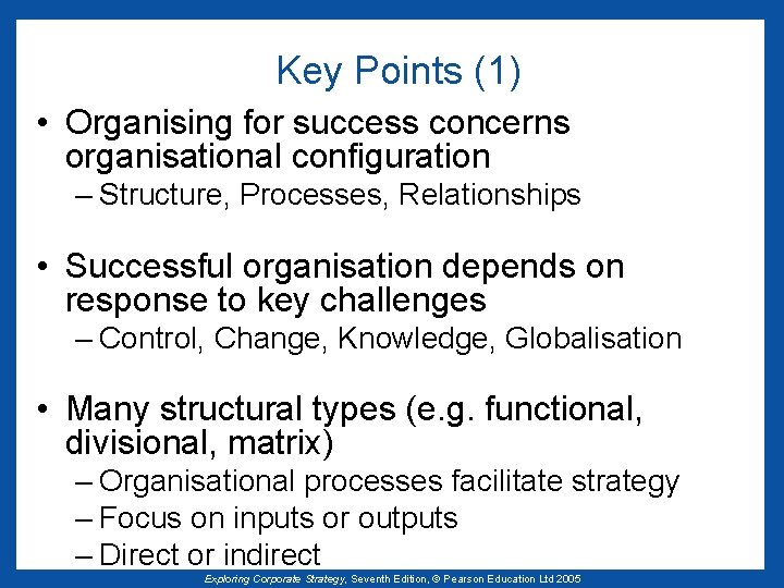 Key Points (1) • Organising for success concerns organisational configuration – Structure, Processes, Relationships