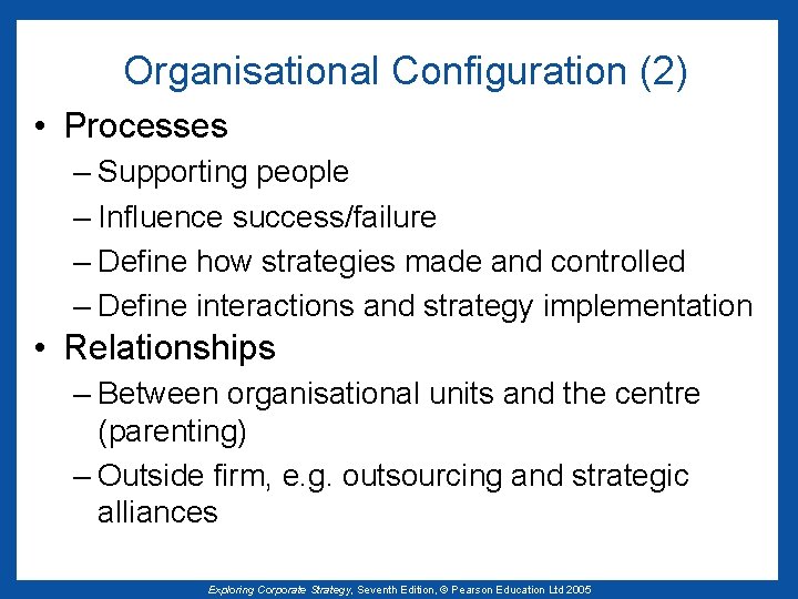 Organisational Configuration (2) • Processes – Supporting people – Influence success/failure – Define how