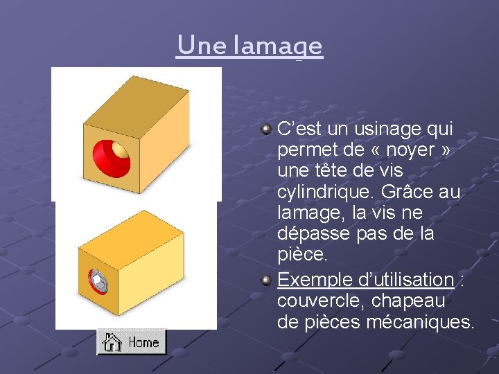 Une lamage C’est un usinage qui permet de « noyer » une tête de