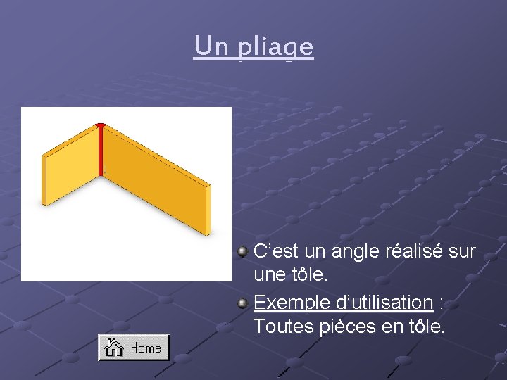 Un pliage C’est un angle réalisé sur une tôle. Exemple d’utilisation : Toutes pièces