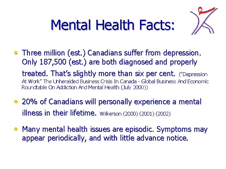 Mental Health Facts: • Three million (est. ) Canadians suffer from depression. Only 187,
