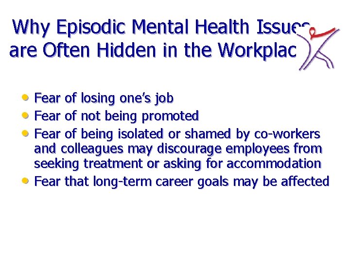 Why Episodic Mental Health Issues are Often Hidden in the Workplace. • Fear of