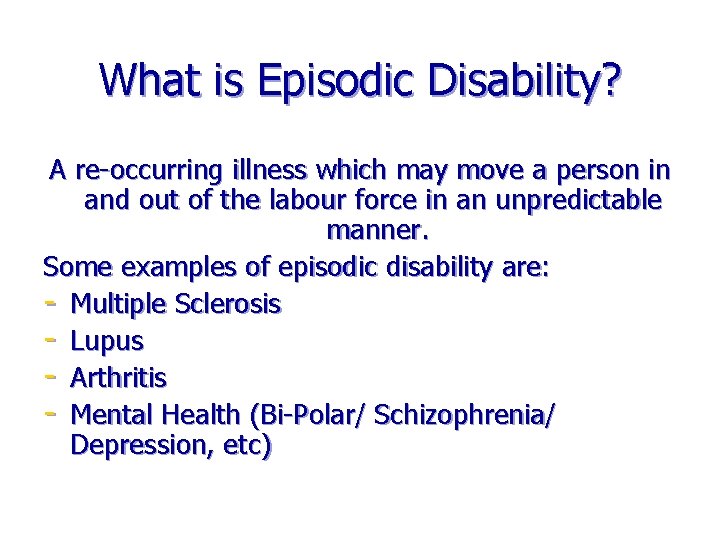 What is Episodic Disability? A re-occurring illness which may move a person in and