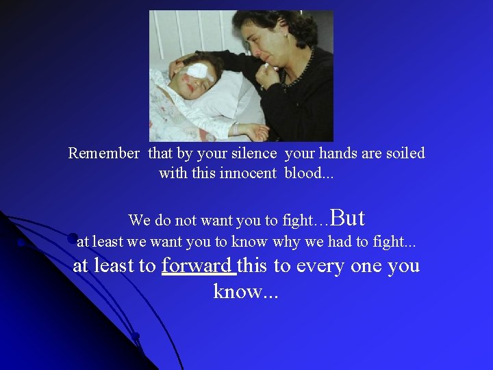 Remember that by your silence your hands are soiled with this innocent blood. .