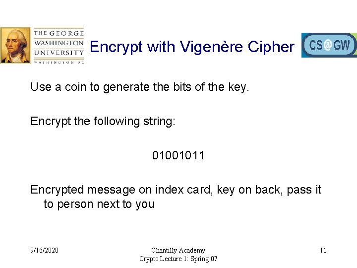 Encrypt with Vigenère Cipher Use a coin to generate the bits of the key.