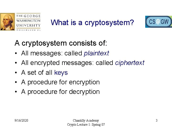 What is a cryptosystem? A cryptosystem consists of: • • • All messages: called