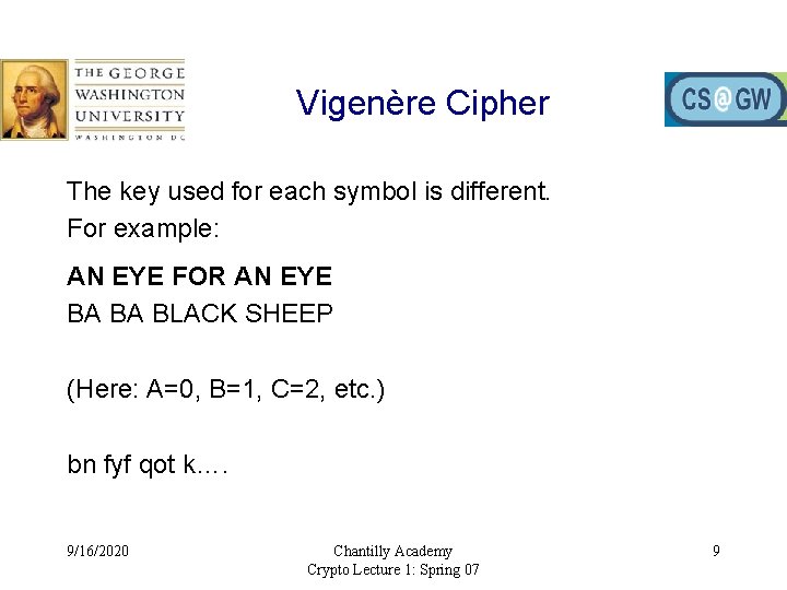 Vigenère Cipher The key used for each symbol is different. For example: AN EYE