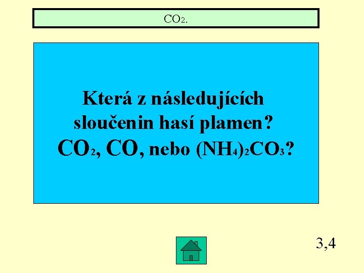 CO 2. Která z následujících sloučenin hasí plamen? CO 2, CO, nebo (NH 4)2