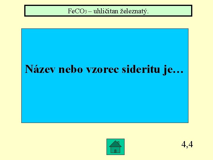 Fe. CO 3 – uhličitan železnatý. Název nebo vzorec sideritu je… 4, 4 