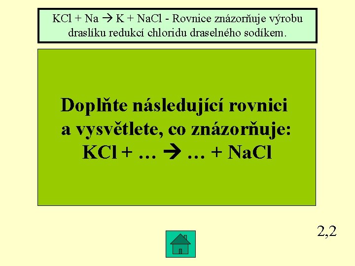 KCl + Na K + Na. Cl - Rovnice znázorňuje výrobu draslíku redukcí chloridu