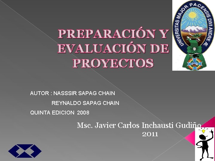 PREPARACIÓN Y EVALUACIÓN DE PROYECTOS AUTOR : NASSSIR SAPAG CHAIN REYNALDO SAPAG CHAIN QUINTA