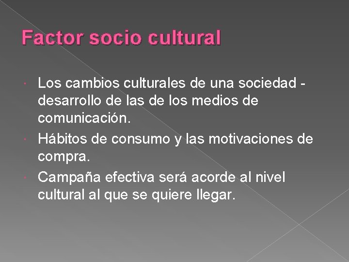 Factor socio cultural Los cambios culturales de una sociedad desarrollo de las de los