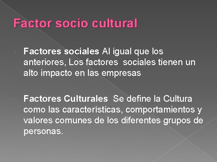 Factor socio cultural Factores sociales Al igual que los anteriores, Los factores sociales tienen