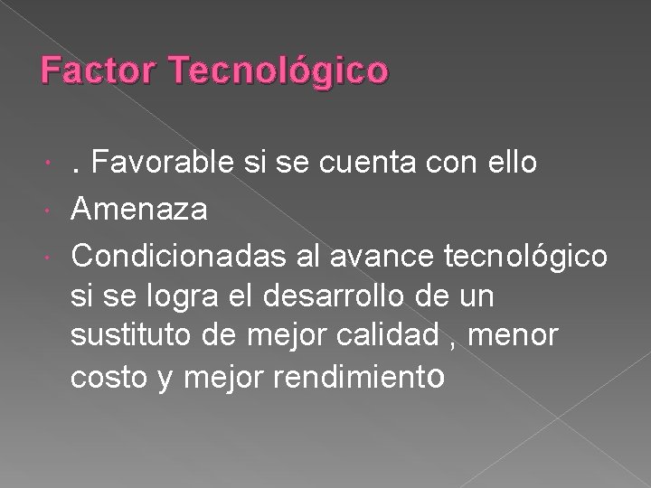 Factor Tecnológico . Favorable si se cuenta con ello Amenaza Condicionadas al avance tecnológico