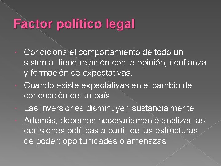 Factor político legal Condiciona el comportamiento de todo un sistema tiene relación con la