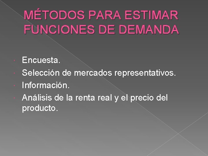 MÉTODOS PARA ESTIMAR FUNCIONES DE DEMANDA Encuesta. Selección de mercados representativos. Información. Análisis de