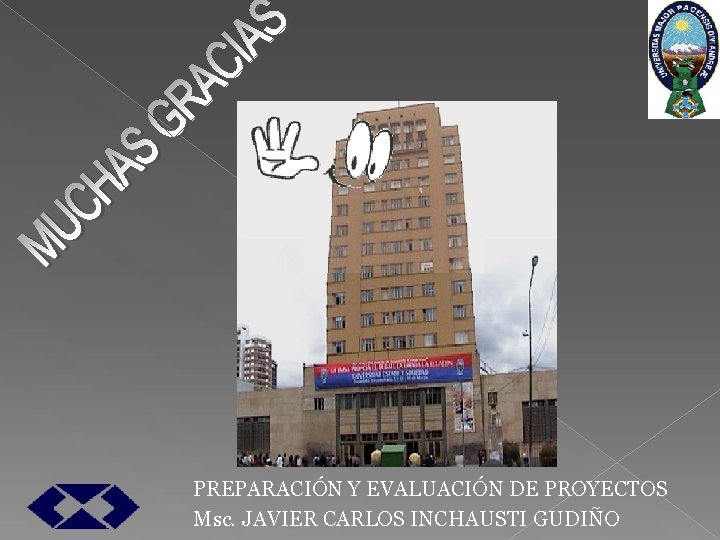 PREPARACIÓN Y EVALUACIÓN DE PROYECTOS Msc. JAVIER CARLOS INCHAUSTI GUDIÑO 