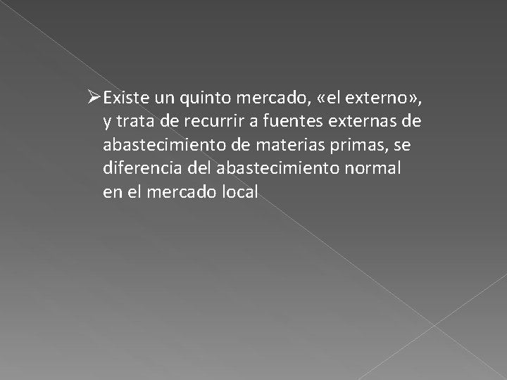 ØExiste un quinto mercado, «el externo» , y trata de recurrir a fuentes externas