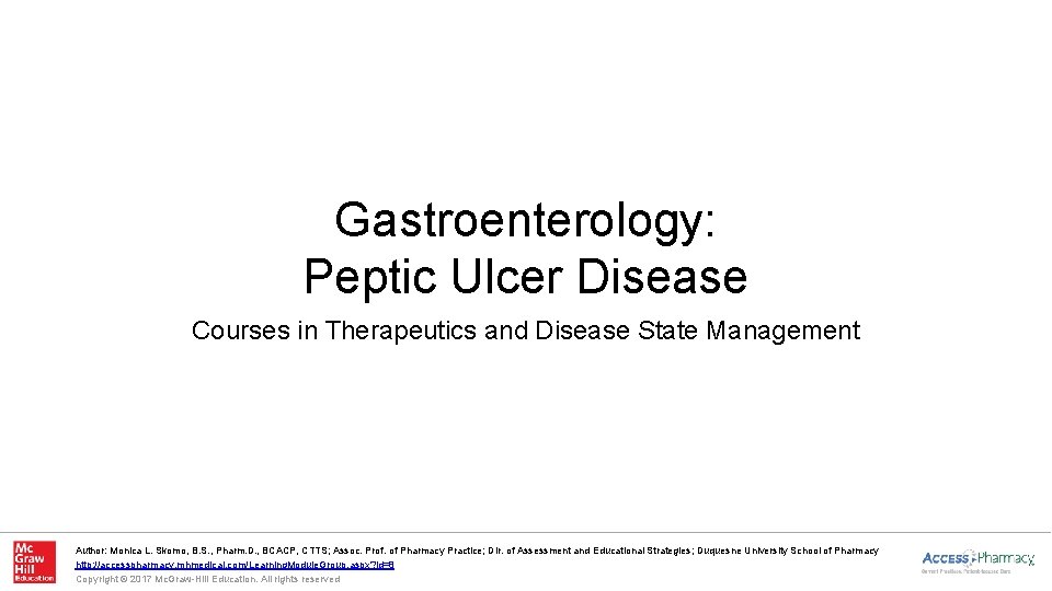 Gastroenterology: Peptic Ulcer Disease Courses in Therapeutics and Disease State Management Author: Monica L.