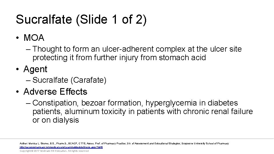 Sucralfate (Slide 1 of 2) • MOA – Thought to form an ulcer-adherent complex
