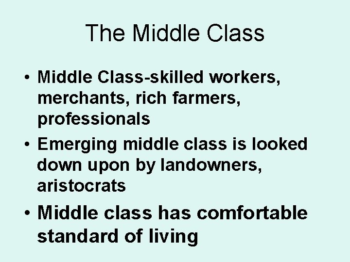 The Middle Class • Middle Class-skilled workers, merchants, rich farmers, professionals • Emerging middle