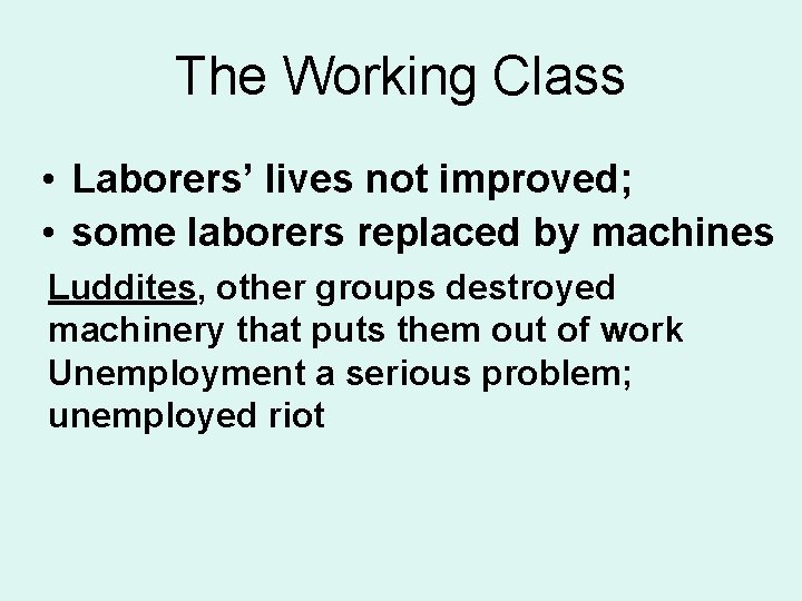 The Working Class • Laborers’ lives not improved; • some laborers replaced by machines