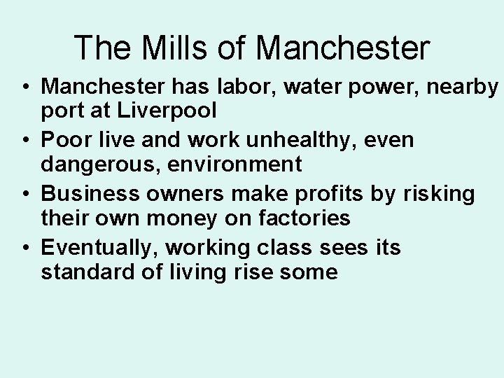 The Mills of Manchester • Manchester has labor, water power, nearby port at Liverpool