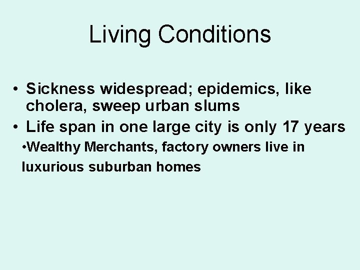 Living Conditions • Sickness widespread; epidemics, like cholera, sweep urban slums • Life span