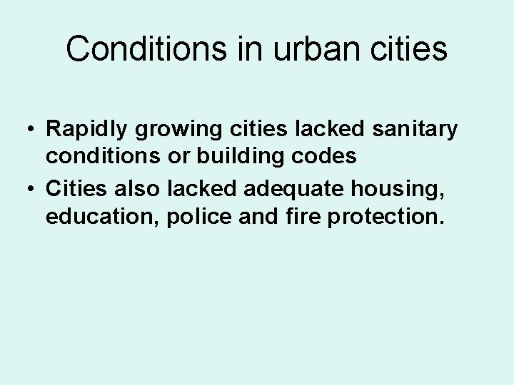 Conditions in urban cities • Rapidly growing cities lacked sanitary conditions or building codes