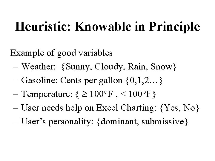 Heuristic: Knowable in Principle Example of good variables – Weather: {Sunny, Cloudy, Rain, Snow}
