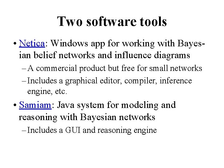 Two software tools • Netica: Windows app for working with Bayesian belief networks and