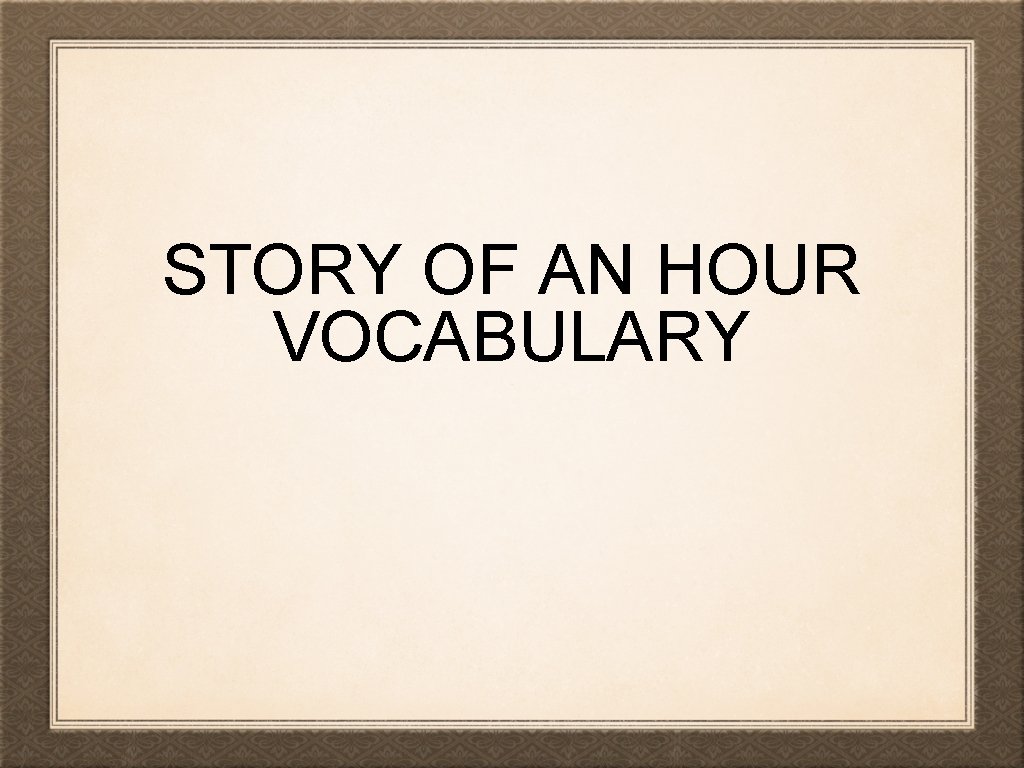 STORY OF AN HOUR VOCABULARY 