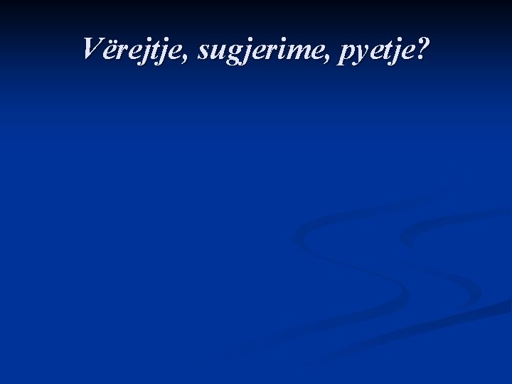 Vërejtje, sugjerime, pyetje? Vërejtje, sugjerime, pyetje?