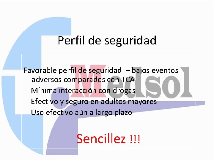 Perfil de seguridad Favorable perfil de seguridad – bajos eventos adversos comparados con TCA