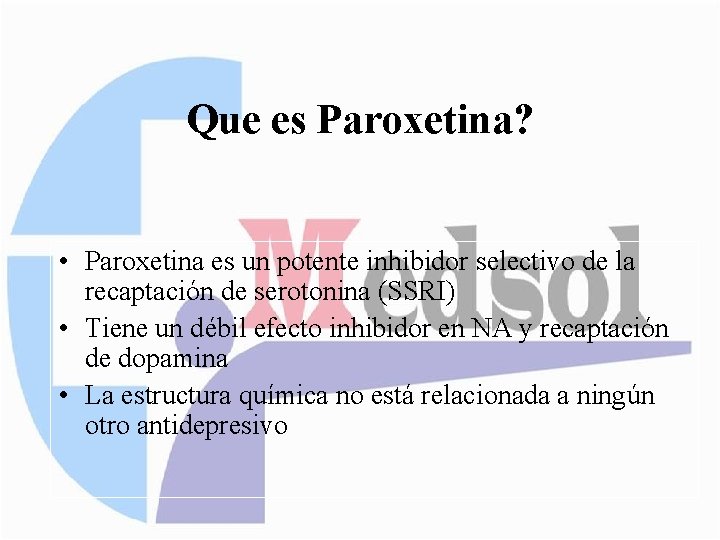 Que es Paroxetina? • Paroxetina es un potente inhibidor selectivo de la recaptación de