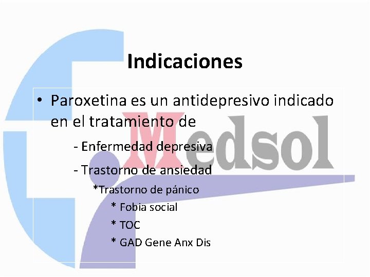 Indicaciones • Paroxetina es un antidepresivo indicado en el tratamiento de - Enfermedad depresiva