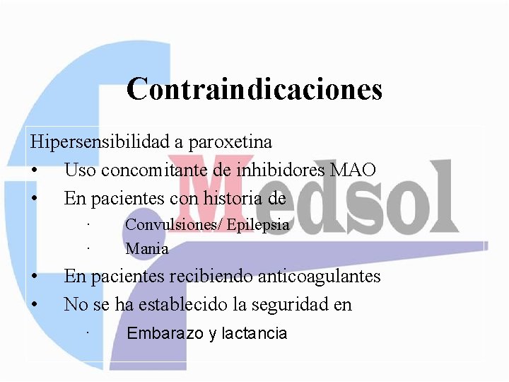 Contraindicaciones Hipersensibilidad a paroxetina • Uso concomitante de inhibidores MAO • En pacientes con