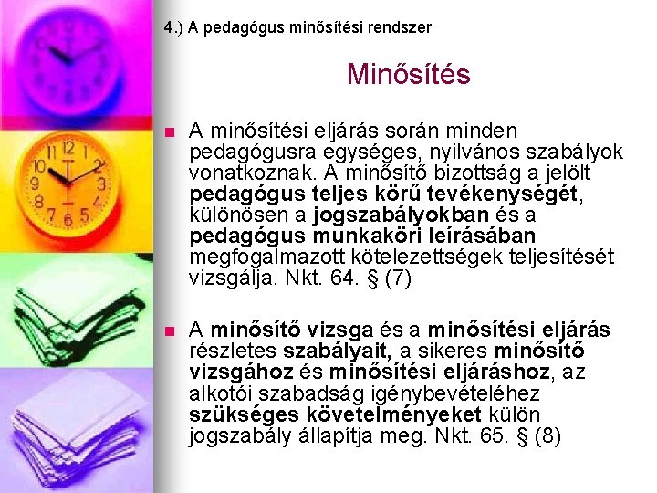 4. ) A pedagógus minősítési rendszer Minősítés n A minősítési eljárás során minden pedagógusra