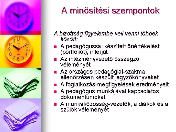 A minősítési szempontok A bizottság figyelembe kell venni többek között: n A pedagógussal készített