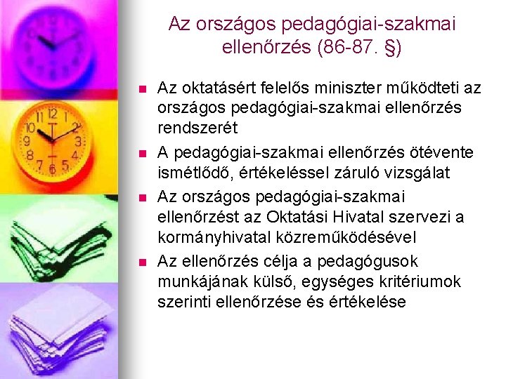 Az országos pedagógiai-szakmai ellenőrzés (86 -87. §) n n Az oktatásért felelős miniszter működteti