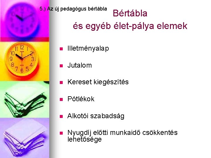 5. ) Az új pedagógus bértábla Bértábla és egyéb élet-pálya elemek n Illetményalap n