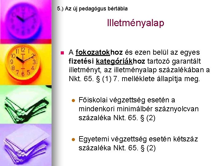 5. ) Az új pedagógus bértábla Illetményalap n A fokozatokhoz és ezen belül az