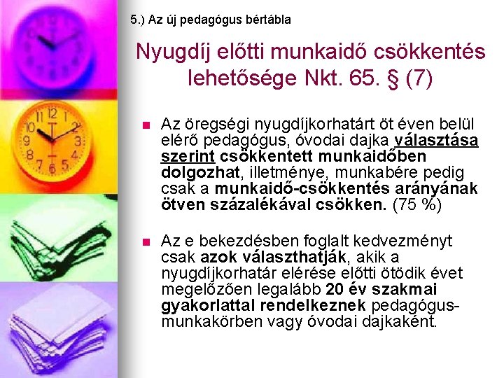 5. ) Az új pedagógus bértábla Nyugdíj előtti munkaidő csökkentés lehetősége Nkt. 65. §