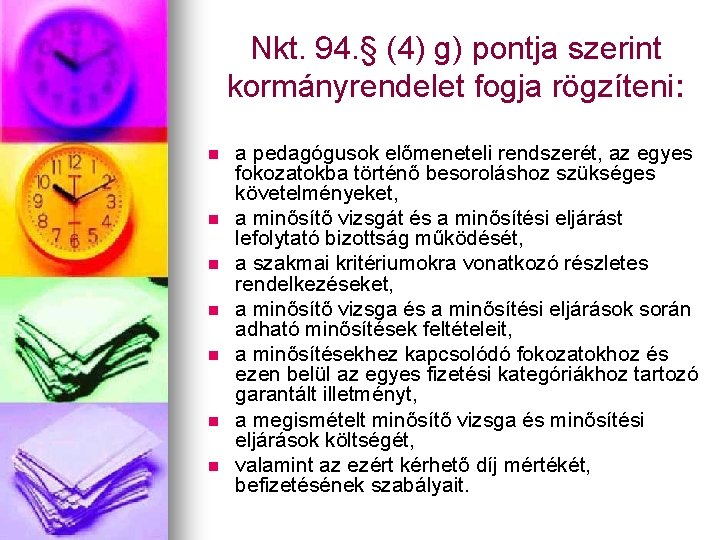 Nkt. 94. § (4) g) pontja szerint kormányrendelet fogja rögzíteni: n n n n