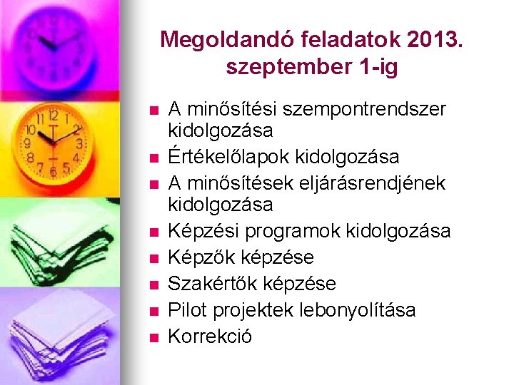 Megoldandó feladatok 2013. szeptember 1 -ig n n n n A minősítési szempontrendszer kidolgozása