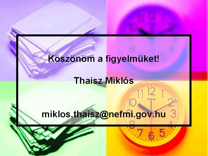 Köszönöm a figyelmüket! Thaisz Miklós miklos. thaisz@nefmi. gov. hu 