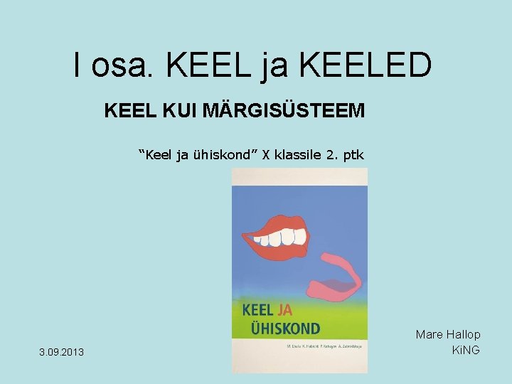 I osa. KEEL ja KEELED KEEL KUI MÄRGISÜSTEEM “Keel ja ühiskond” X klassile 2.