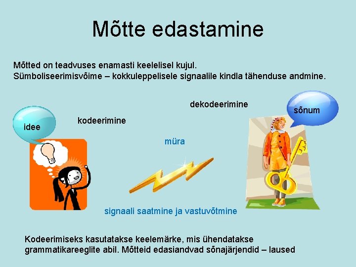 Mõtte edastamine Mõtted on teadvuses enamasti keelelisel kujul. Sümboliseerimisvõime – kokkuleppelisele signaalile kindla tähenduse