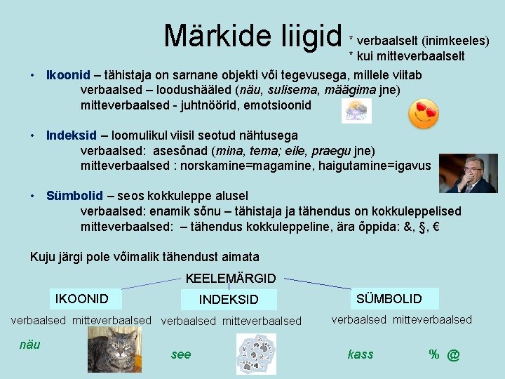 (inimkeeles) Märkide liigid ** verbaalselt kui mitteverbaalselt • Ikoonid – tähistaja on sarnane objekti